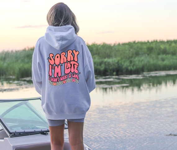 Sorry I'm Late I Didn't Want To Come Hoodie, Funny Hooded Sweatshirt, Trendy Hoodie, Retro Antisocial Hoodie, Sarcasm Hoodie, Back Print