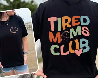 Tired Moms Club Shirt,Mothers Day Gift Shirt,Sarcastic Mama Shirt,Cool Mom Shirt,Funny Mama Shirt,New Mom Gift Shirt,Gift for Her,