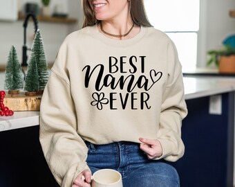 Best Nana Ever Sweat, Mothers Day Gift, Nana Sweat, Mom Gift, Grandma Sweat, Nana Gift Sweat, Best Grandma Sweat, Gift for Grandmother