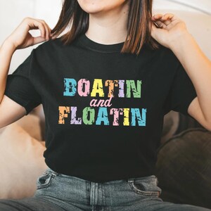 Boatin and Floatin Tshirt,Boat Lover Shirt,Summer Lake Shirt,Lake Life T-Shirt, Floating River Shirt, Vacation Shirt, Lake Vibes Shirt,