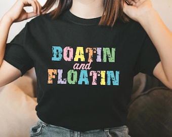 Boatin and Floatin Tshirt,Boat Lover Shirt,Summer Lake Shirt,Lake Life T-Shirt, Floating River Shirt, Vacation Shirt, Lake Vibes Shirt,