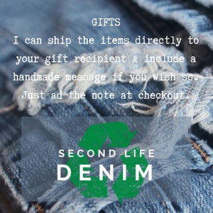 May include: A green recycling symbol with the text "SECOND LIFE DENIM" on a blue denim background. The text "GIFTS I can ship the items directly to your gift recipient & include a handmade message if you wish so. Just add the note at checkout." is also visible.