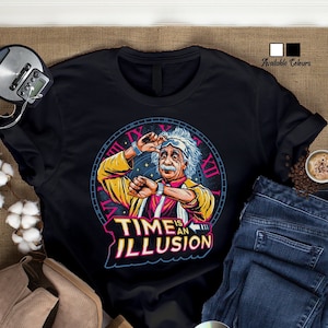 Time Is An Illusion Unisex | Pop Culture Shirt | Gift Idea | Movie | Television | Cool TShirt | Slogan TShirt