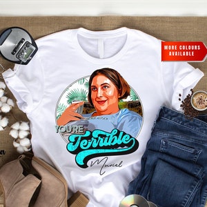 You&#39;re Terrible Muriel Unisex | Pop Culture Shirt | Gift Idea | Movie | Television | Cool TShirt | Slogan TShirt | US Printed