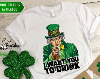 I Want You to Drink Unisex | Lucky Shirt | St Patricks Day Shirt | St Patricks TShirt | Funny St Patricks Day | Saint Patricks Day Shirt