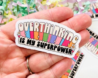 Overthinking is my Super Power Vinyl sticker, Positive Affirmation Stickers, Mental Health, Self Care, Anxious, Sticker for Water Bottle