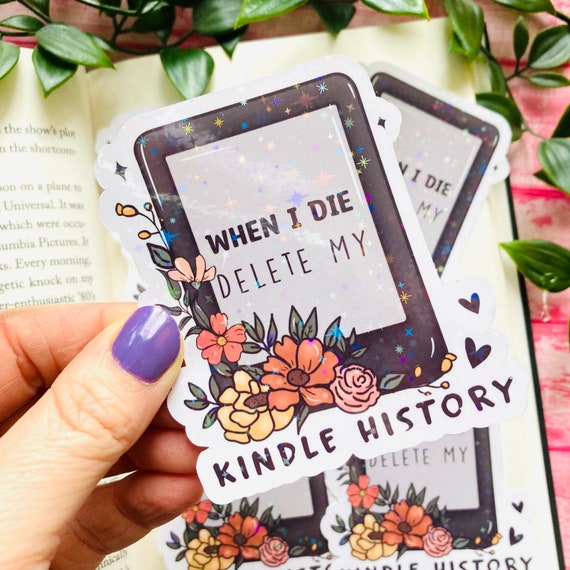 When i die delete my kindle history Die Cut Sticker, Kindle Sticker,  Book lover Sticker, Book nerd Sticker, Funny Book Sticker, Holographic