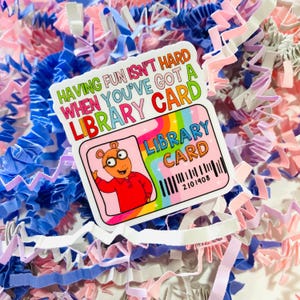Having fun isn’t hard when you’ve got a library Card arthur water resistant sticker