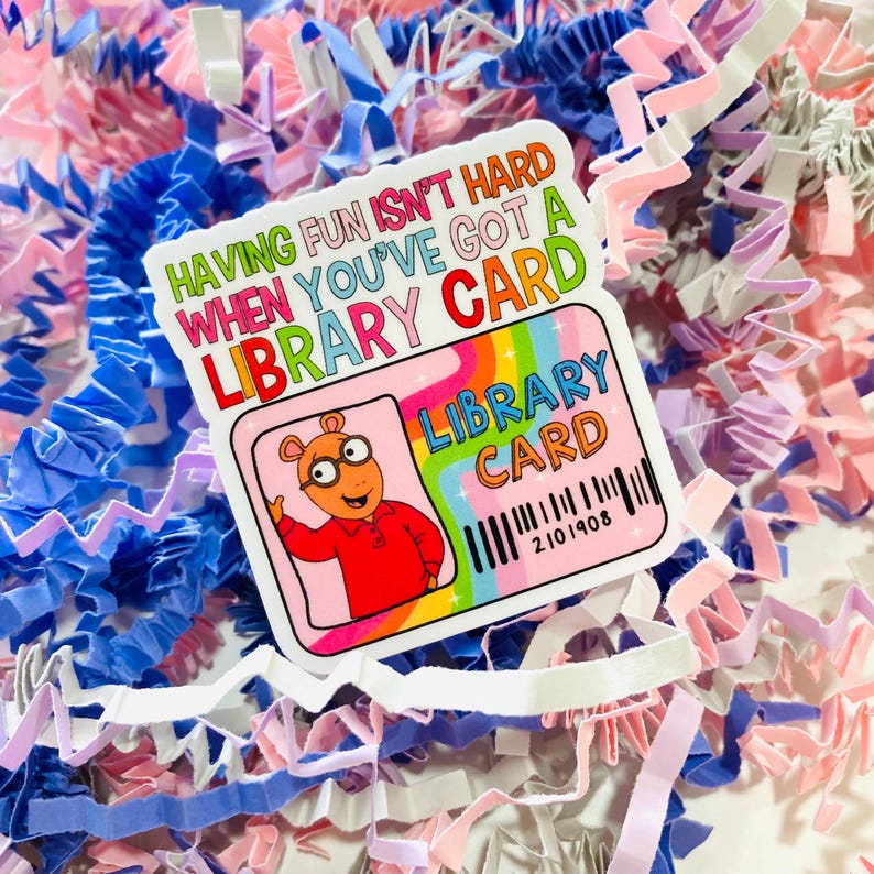 Having fun isn’t hard when you’ve got a library Card arthur water resistant sticker