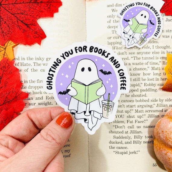 Ghosting You for Books and Coffee Sticker, Cute Ghost Sticker, Book  Stickers for Kindle, Bookish Ghost, Spooky Book Sticker, Reading Gifts 