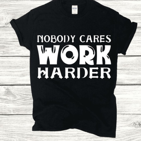 Nobody Cares Work Harder Svg, Work Hard Svg, Work TShirt Svg, Work Hard Cricut, Work TShirt Cricut, Nobody Cares Svg by MindShoppe