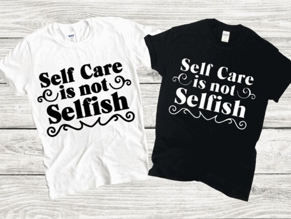 Self Care is Not Selfish Svg, Self Care Svg, Self Care Cricut, Tshirt Self  Care, Mental Health Svg, Take a Break, by Mindshoppe 