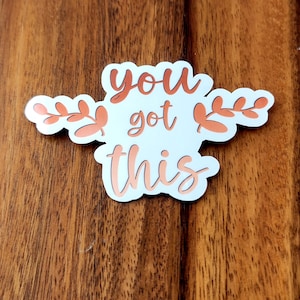 You Got This Waterproof Vinyl Decal Sticker l inspirational l Motivational l Encouraging l Waterproof Sticker l Vinyl Decal l Vinyl Sticker