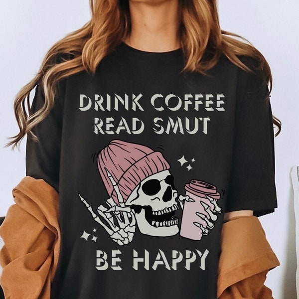 NEW!!! 4 Colors!!! Drink Coffee Read Smut Be Happy PNGs | Digital Graphics | Dark Romance Reader | Death By TBR | Cozy Skeleton Design