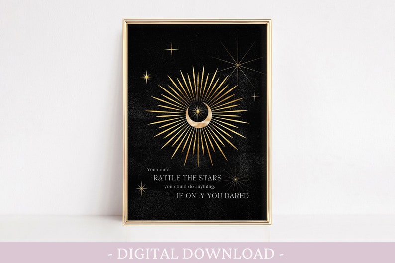 May include: A black and gold printable art print with a crescent moon and radiating sunburst design. The text reads "You could rattle the stars, you could do anything if only you dared."