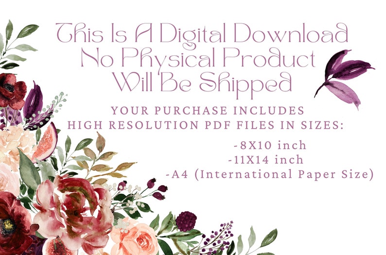 May include: A digital download announcement with a floral border. The text reads: "This is a digital download. No physical product will be shipped. Your purchase includes high resolution PDF files in sizes: -8x10 inch -11x14 inch -A4 (International Paper Size)"