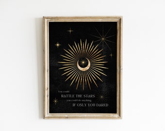 May include: A black and gold printable wall art print with a crescent moon and radiating sunburst design. The text reads "You could rattle the stars you could do anything if only you dared."