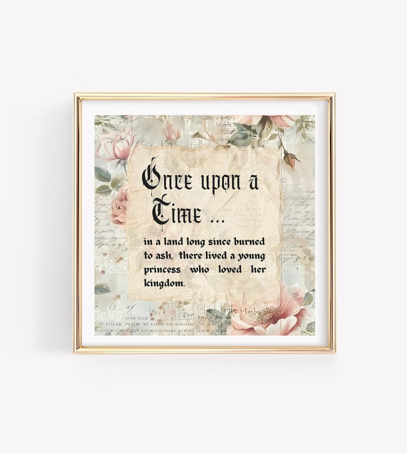 Puede incluir: Una impresi&oacute;n de arte imprimible con un fondo floral vintage y una cita en texto negro que dice "&Eacute;rase una vez... en una tierra quemada hace mucho tiempo hasta convertirse en ceniza, viv&iacute;a una joven princesa que amaba su reino."