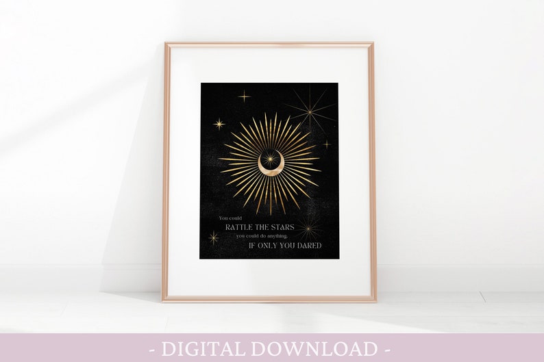 May include: A black and gold printable art print with a crescent moon and radiating lines. The text reads "You could rattle the stars you could do anything if only you dared."