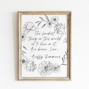 Buffy Summers Quote | Buffy The Vampire Slayer Inspired Art | B&W Floral Design | Be Brave Poster | BTVS | Printable Fanart | Girl Power