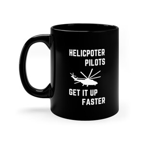 Helicopter Pilots Get it up faster, Cool Pilot Mug, Helicopter Pilot Mug, Army Pilot Gift Mug, Military Pilot Gift, Cute army gift Black Mug