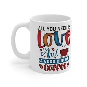 All you need is love and a good cup of Coffee, calligraphy quote coffee mug, cool office coffee mug, cool coffee quote mug, Ceramic Mug 11oz