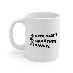 Geology Humor - Funny Geology - Geologist Gift Idea Mug, Geologists Have Their Faults - Geologist Humor Gift , Geology coffee mug