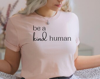 Be A Kind Human Tee, Kind Human T-Shirt,Affirmation T-Shirt,Positive Quote Tee, Inspirational Shirt