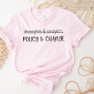 Thoughts and Prayers Policy and Change Shirt, Social Justice Shirt, Civil Rights Shirt, Reproductive Rights, Equality Shirt, BLM Shirt