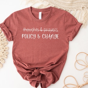 Thoughts and Prayers Policy and Change Shirt, Social Justice Shirt, Civil Rights Shirt, Reproductive Rights, Equality Shirt, BLM Shirt