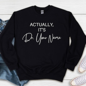 Personalized Doctor Sweatshirt, Custom PHD Gift, New Doctor Shirt Medical Student Gift PHD Graduate, New Dr Gift Phd Graduation Gifts