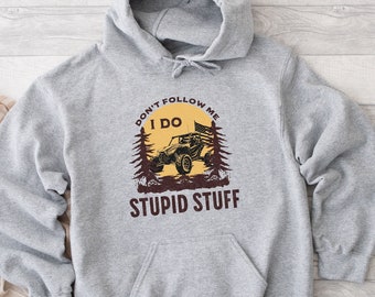 UTV Side By Side Riding Hoodie, Off-Road Riding, Side By Side Shirts, Don't Follow Me I Do Stupid Stuff, RZR Shirt, SXS Funny Mudding Shirt