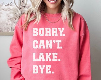 Sorry Can't Lake Bye Comfort Colors Funny Comfy Sweatshirt Lake Vibes Lake Life Crewneck Vacation Boat Gift Boating Shirt Girls Lake Trip