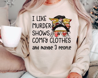 True Crime Shirt  I Like Murder Shows Comfy Clothes And Maybe 3 People Messy Bun Shirt True Crime Junkie Gift True Crime Lover Criminal Mind