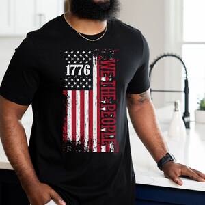 We The People Patriotic Independence Shirt,  USA Flag 1776, US Flag T-shirts, 4th Of July Tshirt, Freedom Shirt, Fathers Day Gift