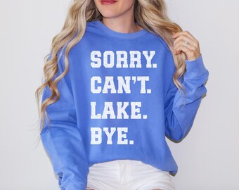 Sorry Can't Lake Bye Comfort Colors Funny Comfy Sweatshirt Lake Vibes Lake Life Crewneck Vacation Boat Gift Boating Shirt Girls Lake Trip