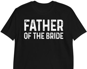 Father of the Bride Shirt, Father of the Groom Shirt, Dad Wedding Shirt, Dad Bachelor Party, Wedding Gift for Dad TShirt Sweatshirt Hoodie