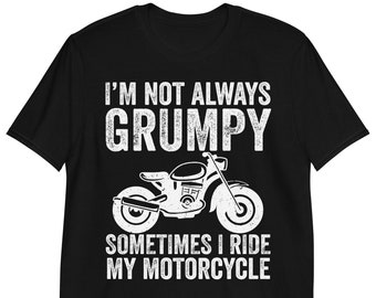 I'm Not Always Grumpy, Sometimes I'm Riding My Motorcycle | Funny Grumpy Motorcycle Biker T-Shirt Tank Top long-Sleeve Sweatshirt Hoodie
