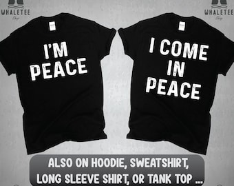 I Come in Peace I'm Peace Funny Matching Couples, I Come In Peace Couple Matching With Im Peace TShirt Tank Top longSleeve Sweatshirt Hoodie
