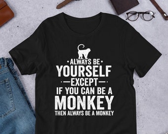 Funny Monkey Animal Lover Always Be Yourself | Awesome Monkey Fan Gift for Monkey Lover Tshirt Sweatshirt Hoodie