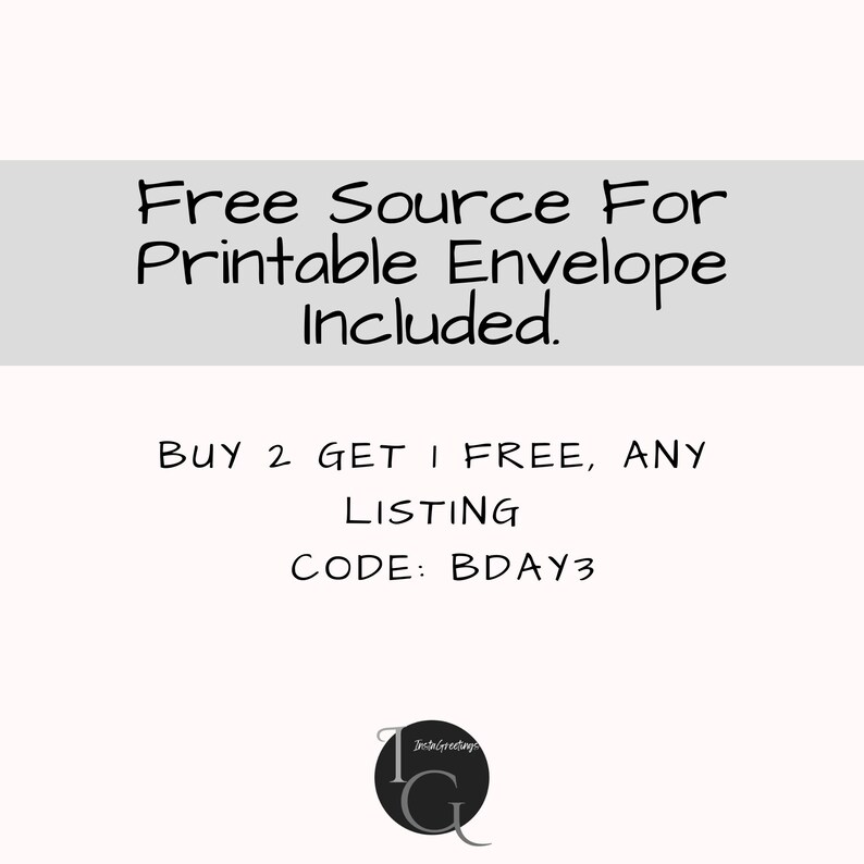 Pode incluir: Um fundo branco com texto preto que diz "Free Source For Printable Envelope Included." Abaixo do texto, um texto preto que diz "BUY 2 GET 1 FREE, ANY LISTING CODE: BDAY3". Um logotipo preto e branco com o texto "InstaGreetings" est&aacute; no canto inferior direito.