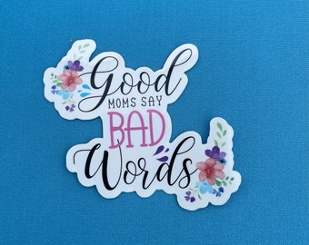 Good Moms Say Bad Words Sticker, Mom Stickers, Flower Sticker Pack, Minimalist Sticker, Custom Stickers