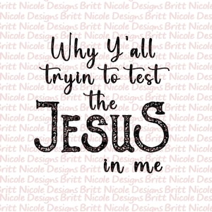May include: Black and white graphic text on a pink background that reads "Why y'all tryin to test the JESUS in me".