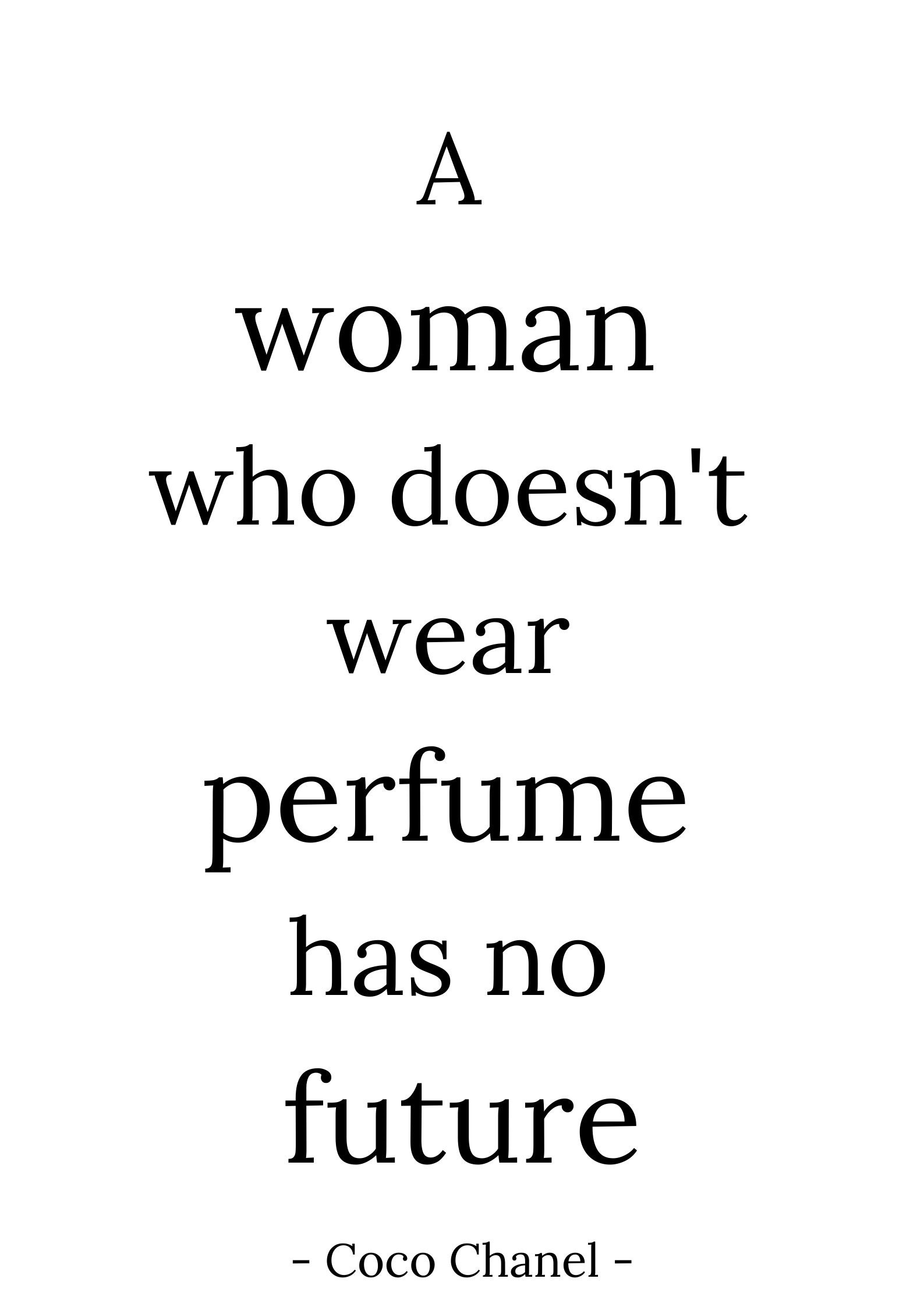 A Woman Who Doesn't Wear Perfume Has No Future. 