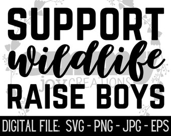 Support Wildlife Raise Boys svg png jpg eps/Boy svg/Boys/Boy Mama/Sarcastic svg/Sarcasm svg/Mom design for shirt digital cut file/Womens