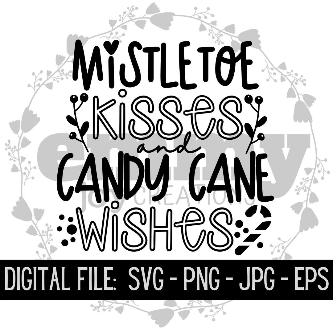 Mistletoe Kisses and Candy Cane Wishes Svg Png Jpg Eps Christmas Winter
