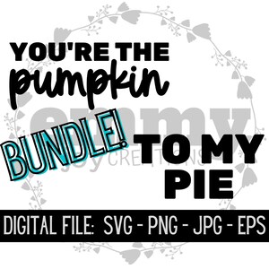 You’re The Pumpkin/To My Pie svg png jpg eps - Thanksgiving - Autumn - Fall - Couple - November - design for shirt - digital cut file