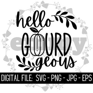 May include: Black and white graphic with the words "hello GOURD geous" in a whimsical font, featuring a pumpkin illustration. The phrase is surrounded by floral elements and the text "DIGITAL FILE: SVG - PNG - JPG - EPS" is at the bottom.