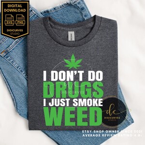 I Don't Do Drugs I Smoke Weed SVG | Cannabis/Marijuana PNG | Sublimation | Kush | Weed PNG | Stoner, Mary Jane | 4:20 | Smoke Weed Everyday