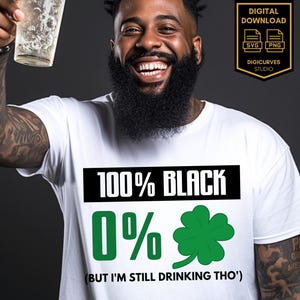 St. Patrick's SVG | 100% Black Zero Irish | St. Patrick's Day Drinking | Everybody in the Pub | Let's Day Drink | Shut Up Liver | St. Paddy